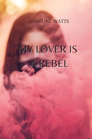 Cover of My Lover Is a Rebel