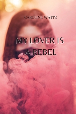 Book cover for My Lover Is a Rebel