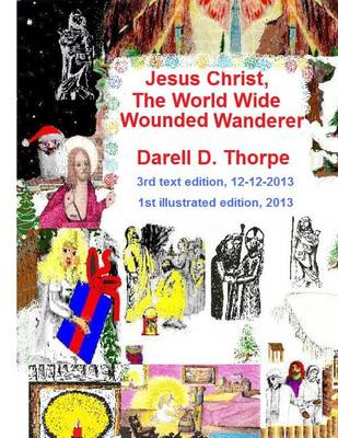 Book cover for Jesus Christ The World Wide Wounded Wanderer {illustrated edition 12-12-2013}