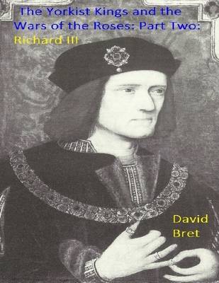 Book cover for The Yorkist Kings and the Wars of the Roses: Part Two: Richard III