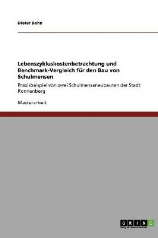 Cover of Lebenszykluskostenbetrachtung und Benchmark-Vergleich fur den Bau von Schulmensen