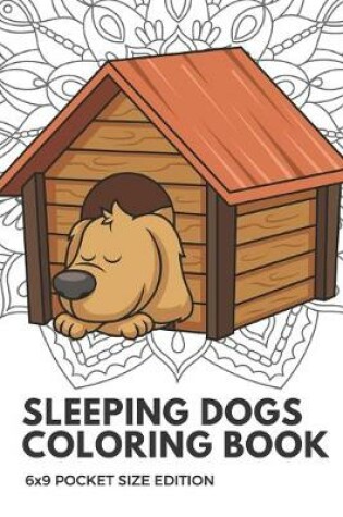 Cover of Sleeping Dogs Coloring Book 6x9 Pocket Size Edition