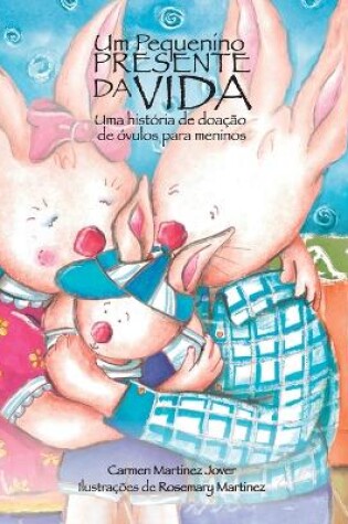 Cover of Um pequenino presente da vida, uma história de doação de óvulos para meninos