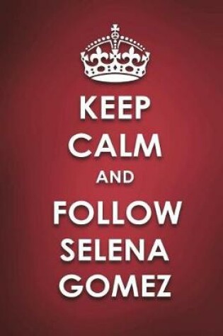 Cover of Keep Calm And Follow Selena Gomez