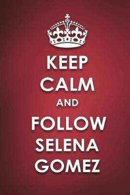 Book cover for Keep Calm And Follow Selena Gomez