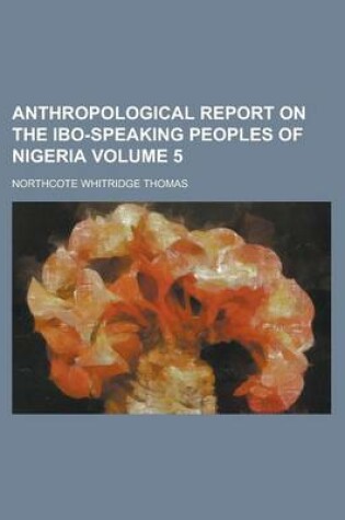 Cover of Anthropological Report on the Ibo-Speaking Peoples of Nigeria Volume 5