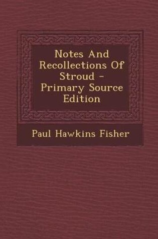 Cover of Notes and Recollections of Stroud - Primary Source Edition