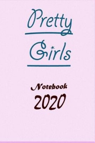 Cover of Pretty Girls Notebook 2020 Birthday Gift For Girls And School