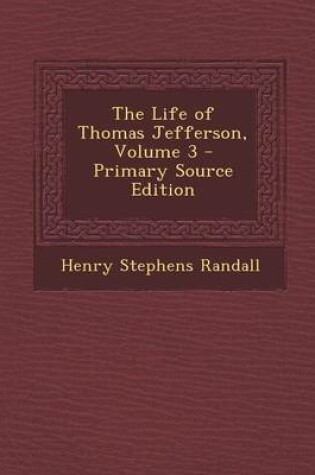 Cover of The Life of Thomas Jefferson, Volume 3 - Primary Source Edition