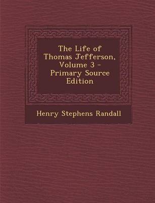 Book cover for The Life of Thomas Jefferson, Volume 3 - Primary Source Edition