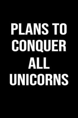 Cover of Plans To Conquer All Unicorns