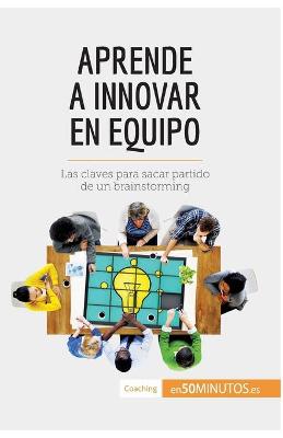 Book cover for Aprende a innovar en equipo