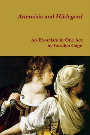 Cover of Artemisia and Hildegard: An Exorcism in One Act