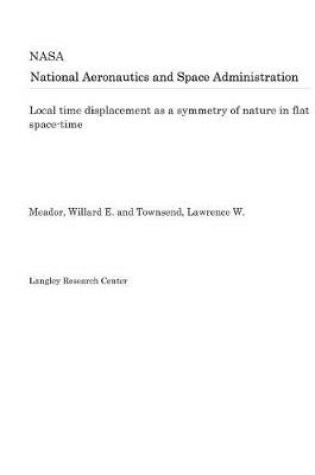 Cover of Local Time Displacement as a Symmetry of Nature in Flat Space-Time