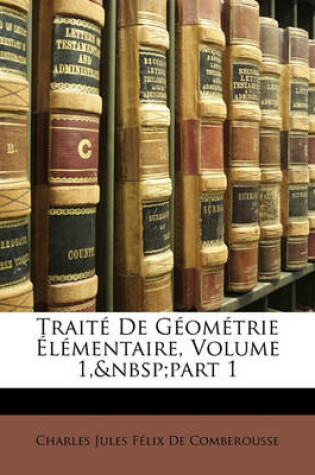 Cover of Traite de Geometrie Elementaire, Volume 1, Part 1