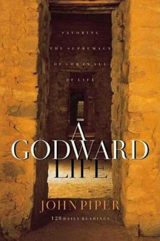 Cover of Godward Life, A: Savoring the Supremacy of God in All of Life