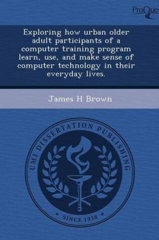 Cover of Exploring How Urban Older Adult Participants of a Computer Training Program Learn