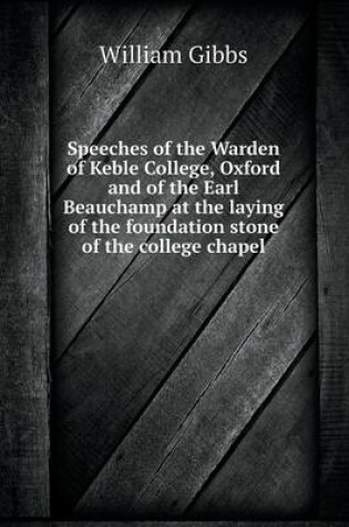 Cover of Speeches of the Warden of Keble College, Oxford and of the Earl Beauchamp at the laying of the foundation stone of the college chapel