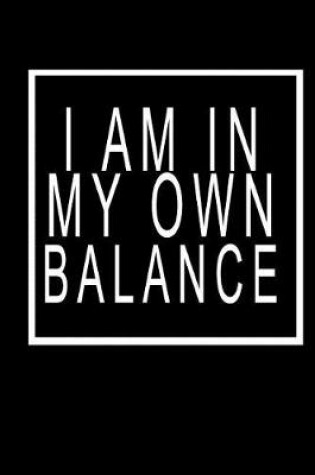 Cover of I Am In My Own Balance