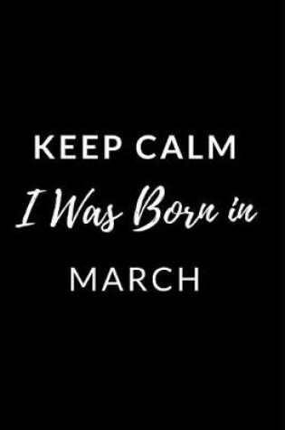 Cover of Keep Calm I Was Born in March