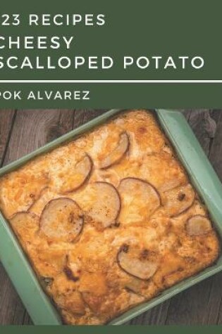 Cover of 123 Cheesy Scalloped Potato Recipes