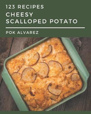 Book cover for 123 Cheesy Scalloped Potato Recipes