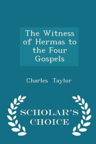 Cover of The Witness of Hermas to the Four Gospels - Scholar's Choice Edition