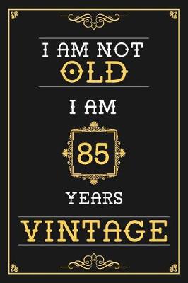 Book cover for I Am Not Old I Am 85 Years Vintage