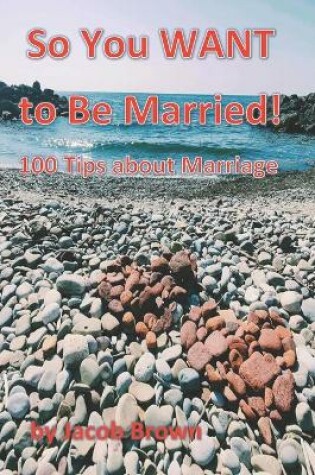 Cover of So You WANT to Be Married