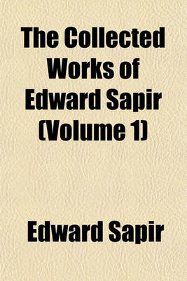 Book cover for The Collected Works of Edward Sapir (Volume 1)