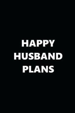 Cover of 2020 Daily Planner Funny Theme Happy Husband Plans Black White 388 Pages