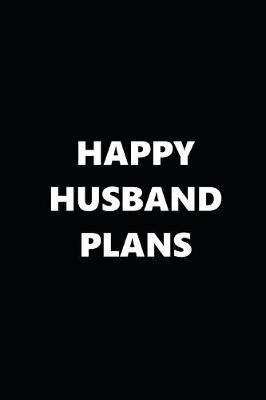 Book cover for 2020 Daily Planner Funny Theme Happy Husband Plans Black White 388 Pages