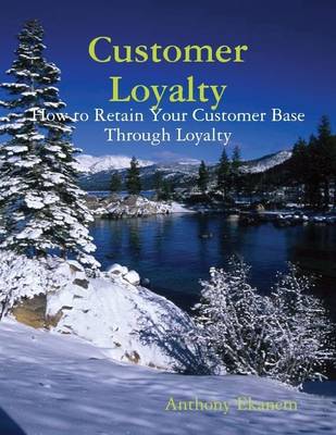 Book cover for Customer Loyalty: How to Retain Your Customer Base Through Loyalty