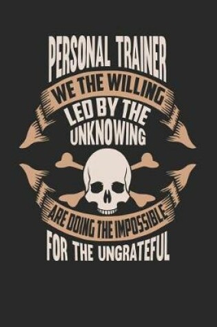 Cover of Personal Trainer We the Willing Led by the Unknowing Are Doing the Impossible for the Ungrateful