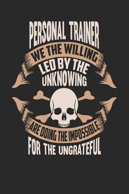 Book cover for Personal Trainer We the Willing Led by the Unknowing Are Doing the Impossible for the Ungrateful