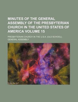 Book cover for Minutes of the General Assembly of the Presbyterian Church in the United States of America Volume 15