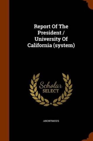 Cover of Report of the President / University of California (System)