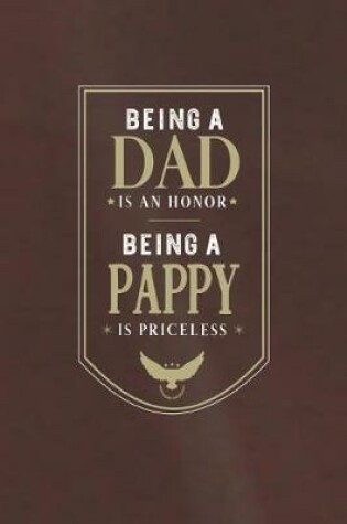 Cover of Being A Dad Is An Honor Being A Pappy Is Priceless