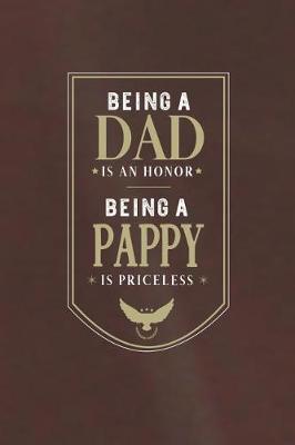 Book cover for Being A Dad Is An Honor Being A Pappy Is Priceless