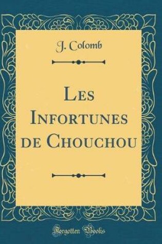 Cover of Les Infortunes de Chouchou (Classic Reprint)