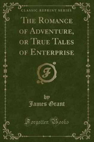Cover of The Romance of Adventure, or True Tales of Enterprise (Classic Reprint)