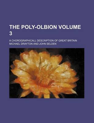 Book cover for The Poly-Olbion Volume 3; A Chorographicall Description of Great Britain