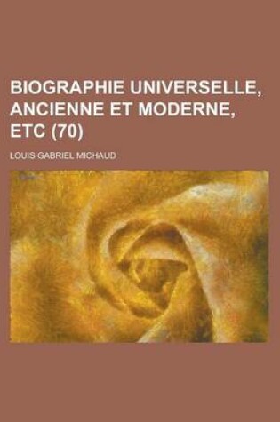 Cover of Biographie Universelle, Ancienne Et Moderne, Etc (70 )