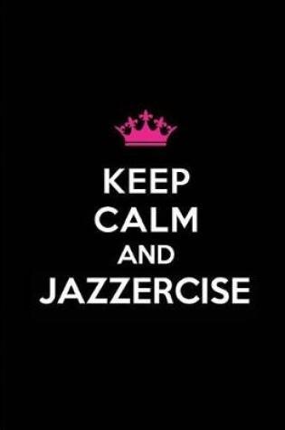 Cover of Keep Calm and Jazzercise