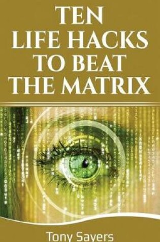 Cover of Ten Life Hacks to Beat the Matrix