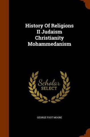 Cover of History of Religions II Judaism Christianity Mohammedanism