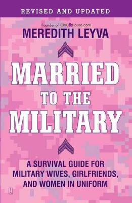 Book cover for "Married to the Military: A Survival Guide for Military Wives, Girlfriends and Women in Uniform "