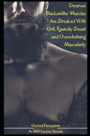 Cover of Dwarven Blacksmiths' Muscles Are Streaked with Grit, Raunchy Sweat and Overwhelming Masculinity