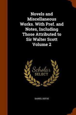 Cover of Novels and Miscellaneous Works. with Pref. and Notes, Including Those Attributed to Sir Walter Scott Volume 2