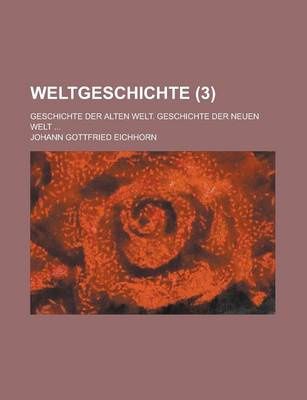 Book cover for Weltgeschichte; Geschichte Der Alten Welt. Geschichte Der Neuen Welt ... (3)